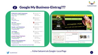 @catbirdseat 25
Google My Business-Eintrag???
… früher bekannt als Google+ Local Page
 