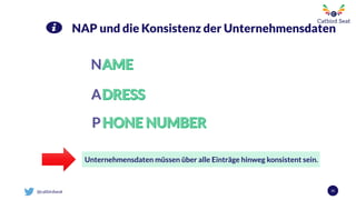 @catbirdseat 31
NAP und die Konsistenz der Unternehmensdaten
Unternehmensdaten müssen über alle Einträge hinweg konsistent sein.
 