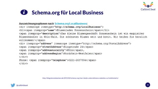 @catbirdseat 38
Schema.org für Local Business
http://blog.kennstdueinen.de/2015/02/schema-org-fuer-lokale-unternehmens-websites-so-funktionierts/
 