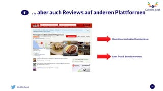 @catbirdseat 53
… aber auch Reviews auf anderen Plattformen
Umstritten, ob direkter Rankingfaktor.
Aber: Trust & Brand Awareness.
 