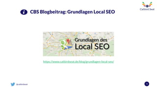 @catbirdseat 73
CBS Blogbeitrag: Grundlagen Local SEO
https://www.catbirdseat.de/blog/grundlagen-local-seo/
 