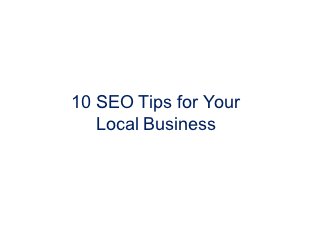 10 SEO Tips for Your
   Local Business
 