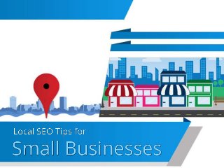 Local SEO Tips for Small
Businesses
 