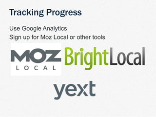 | TDM Customer Journey 25
Use Google Analytics
Sign up for Moz Local or other tools
Tracking Progress
 