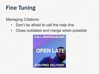 | TDM Customer Journey 28
Managing Citations
• Don’t be afraid to call the help line
• Close outdated and merge when possible
Fine Tuning
 