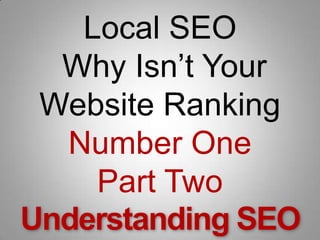 Local SEO  Why Isn’t Your Website Ranking Number OnePart TwoUnderstanding SEO  
