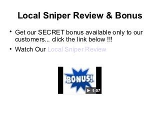 Local Sniper Review & Bonus

    Get our SECRET bonus available only to our
    customers... click the link below !!!

    Watch Our Local Sniper Review
 