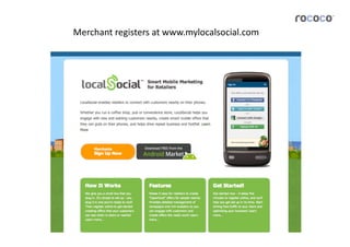Merchant	
  registers	
  at	
  www.mylocalsocial.com	
  
 