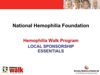 National Hemophilia Foundation Hemophilia Walk Program LOCAL SPONSORSHIP ESSENTIALS 