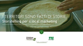 Rimini - 13 ottobre 2017
I TERRITORI SONO FATTI DI STORIE
Storytelling per il local marketing
 