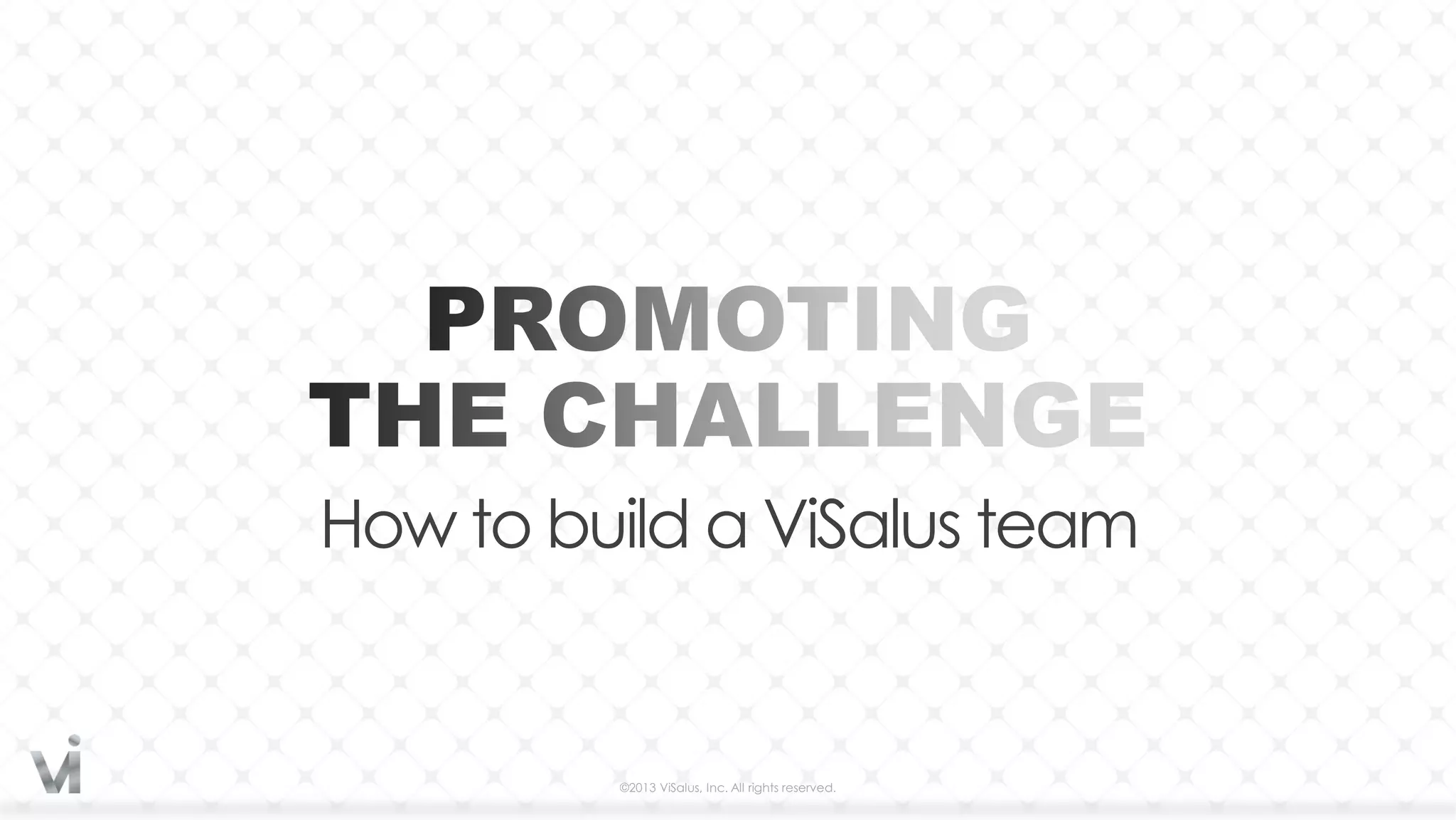 How to build a ViSalus team


         ©2013 ViSalus, Inc. All rights reserved.
 