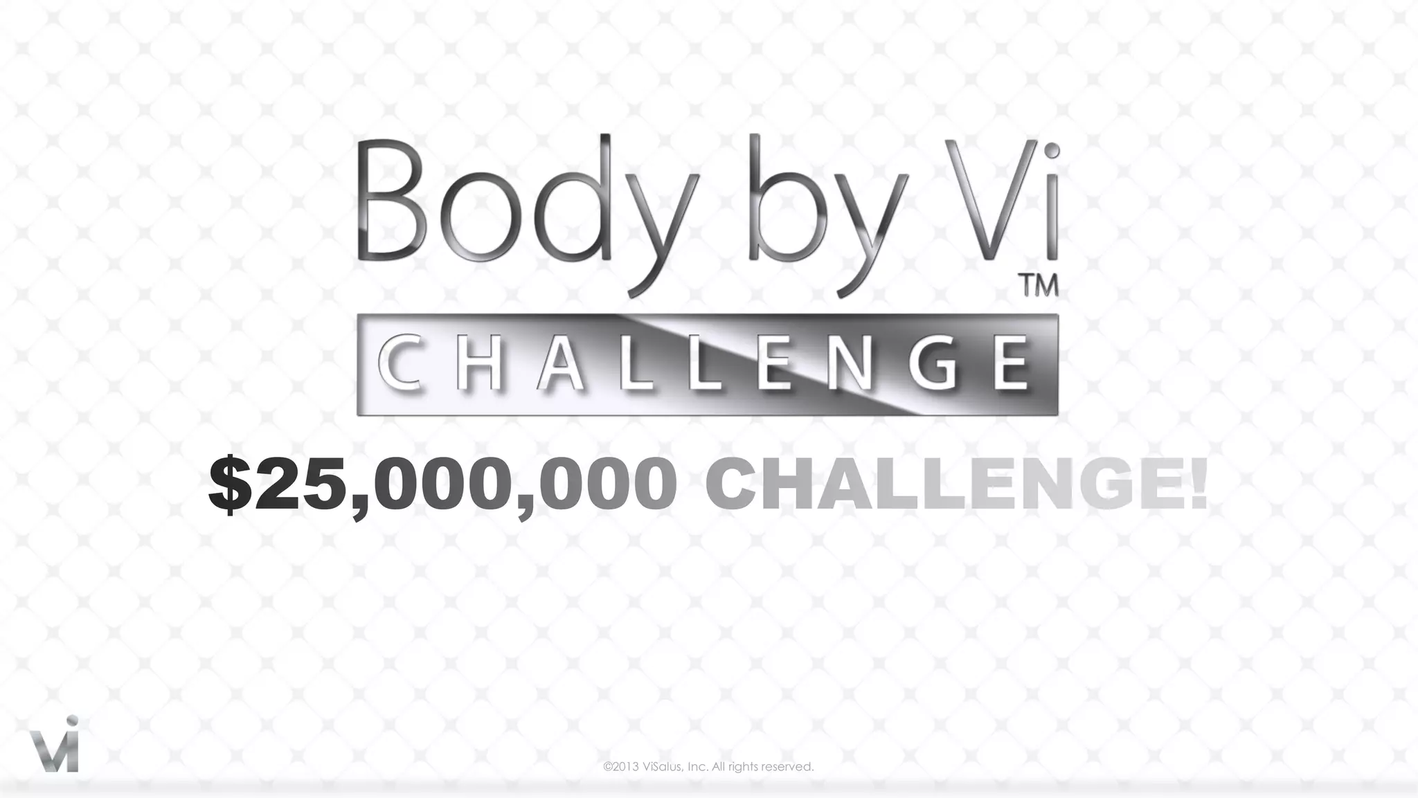 ©2013 ViSalus, Inc. All rights reserved.
 