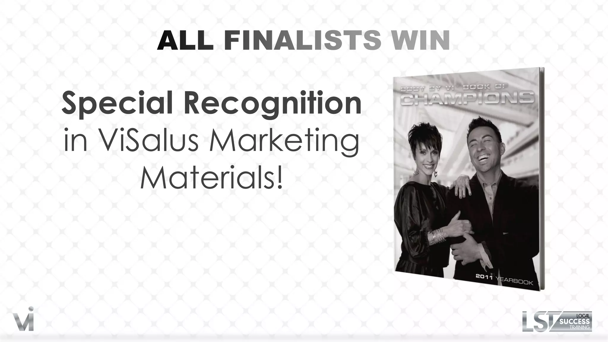 Special Recognition
in ViSalus Marketing
      Materials!
 