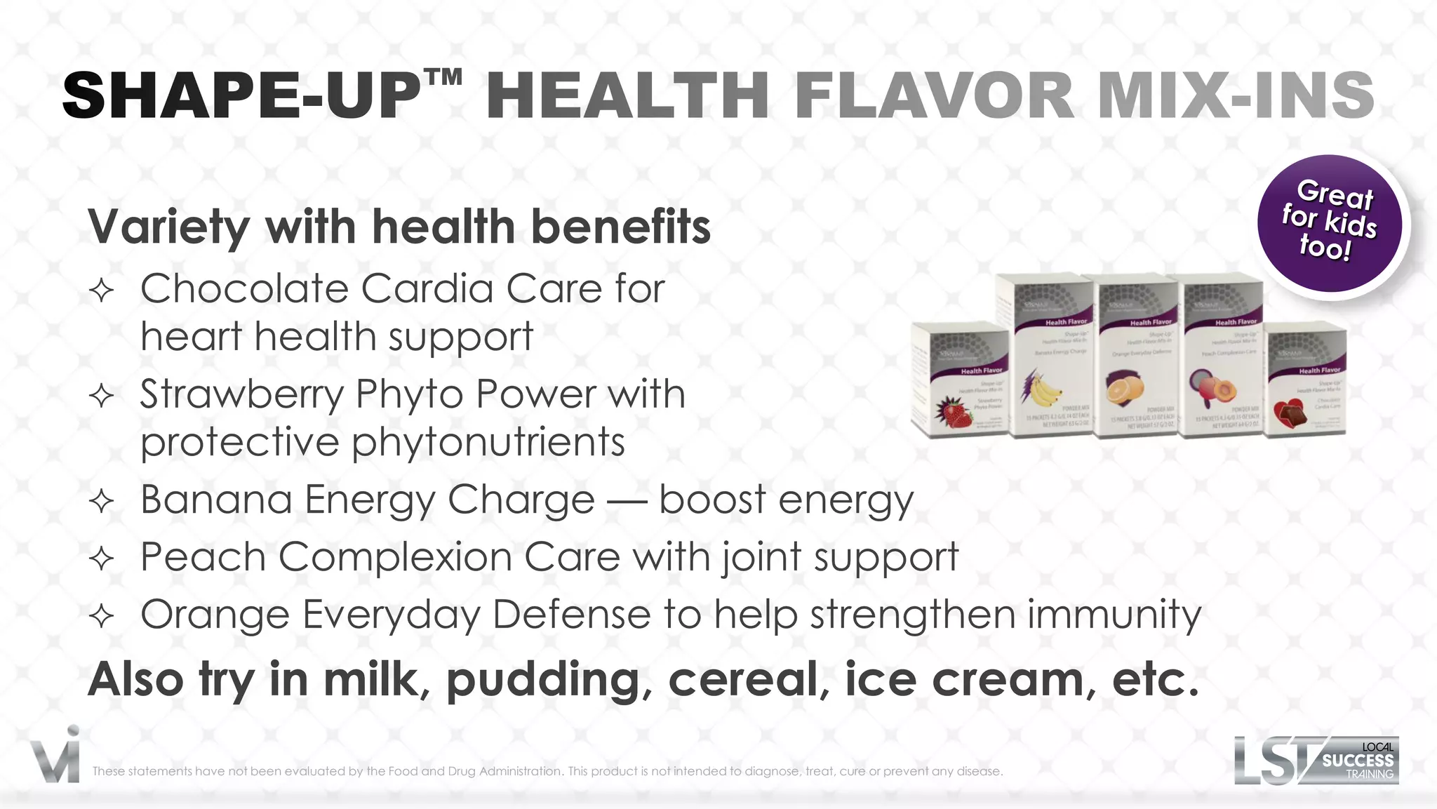 Variety with health benefits
 Chocolate Cardia Care for
       heart health support
      Strawberry Phyto Power with
       protective phytonutrients
      Banana Energy Charge — boost energy
      Peach Complexion Care with joint support
      Orange Everyday Defense to help strengthen immunity
Also try in milk, pudding, cereal, ice cream, etc.
These statements have not been evaluated by the Food and Drug Administration. This product is not intended to diagnose, treat, cure or prevent any disease.
 