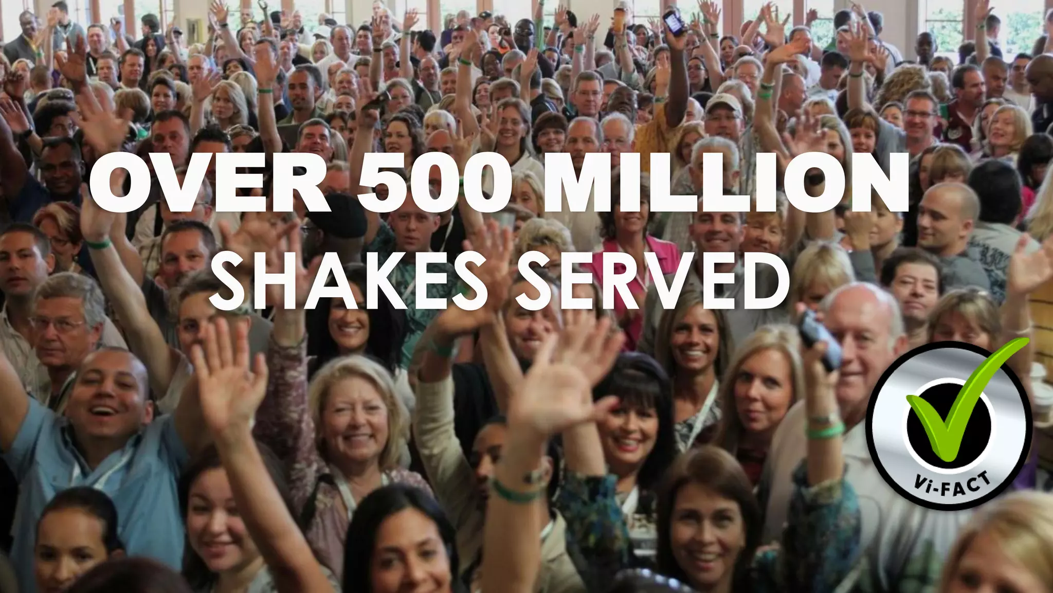 OVER 500 MILLION
  SHAKES SERVED
 