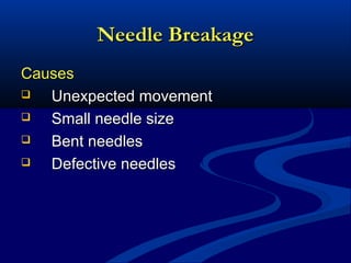 Needle Breakage
Causes

Unexpected movement

Small needle size

Bent needles

Defective needles

 