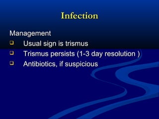 Infection
Management

Usual sign is trismus

Trismus persists (1-3 day resolution )

Antibiotics, if suspicious

 