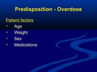 Predisposition - Overdose
Patient factors

Age

Weight

Sex

Medications

 