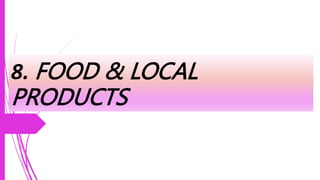 8. FOOD & LOCAL
PRODUCTS
 