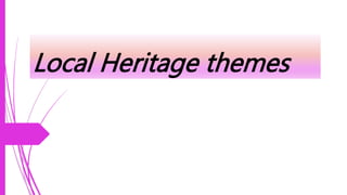 Local Heritage themes
 