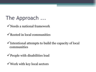 The Approach ...
Needs a national framework

Rooted in local communities

Intentional attempts to build the capacity of...