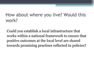 How about where you live? Would this
work?

Could you establish a local infrastructure that
works within a national framew...