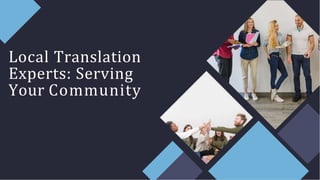 Local Translation
Experts: Serving
Your Community
 