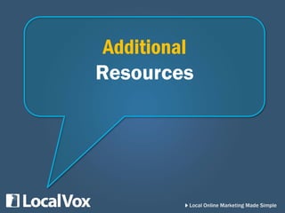Social Inbox
Visit localvox.com/solutions/social-inbox for a free demo!
 See entire conversations on
1 screen
 Smarter metrics
 Enhanced photo-sharing
capabilities
 Link all your networks
 