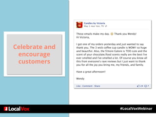 Celebrate and
encourage
customers
#LocalVoxWebinar
 