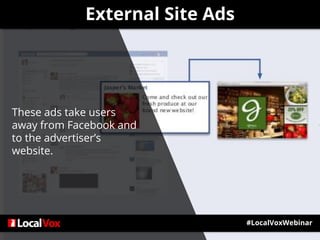 #LocalVoxWebinar
These ads take users
away from Facebook and
to the advertiser’s
website.
External Site Ads
 