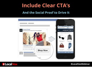 Include Clear CTA’s
And the Social Proof to Drive It
#LocalVoxWebinar
 