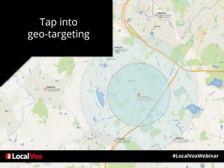 Tap into
geo-targeting
#LocalVoxWebinar
 