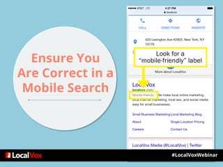 #LocalVoxWebinar
Ensure You
Are Correct in a
Mobile Search
 