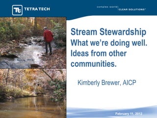Stream Stewardship
What we’re doing well.
Ideas from other
communities.

  Kimberly Brewer, AICP



               February 11, 2012
 