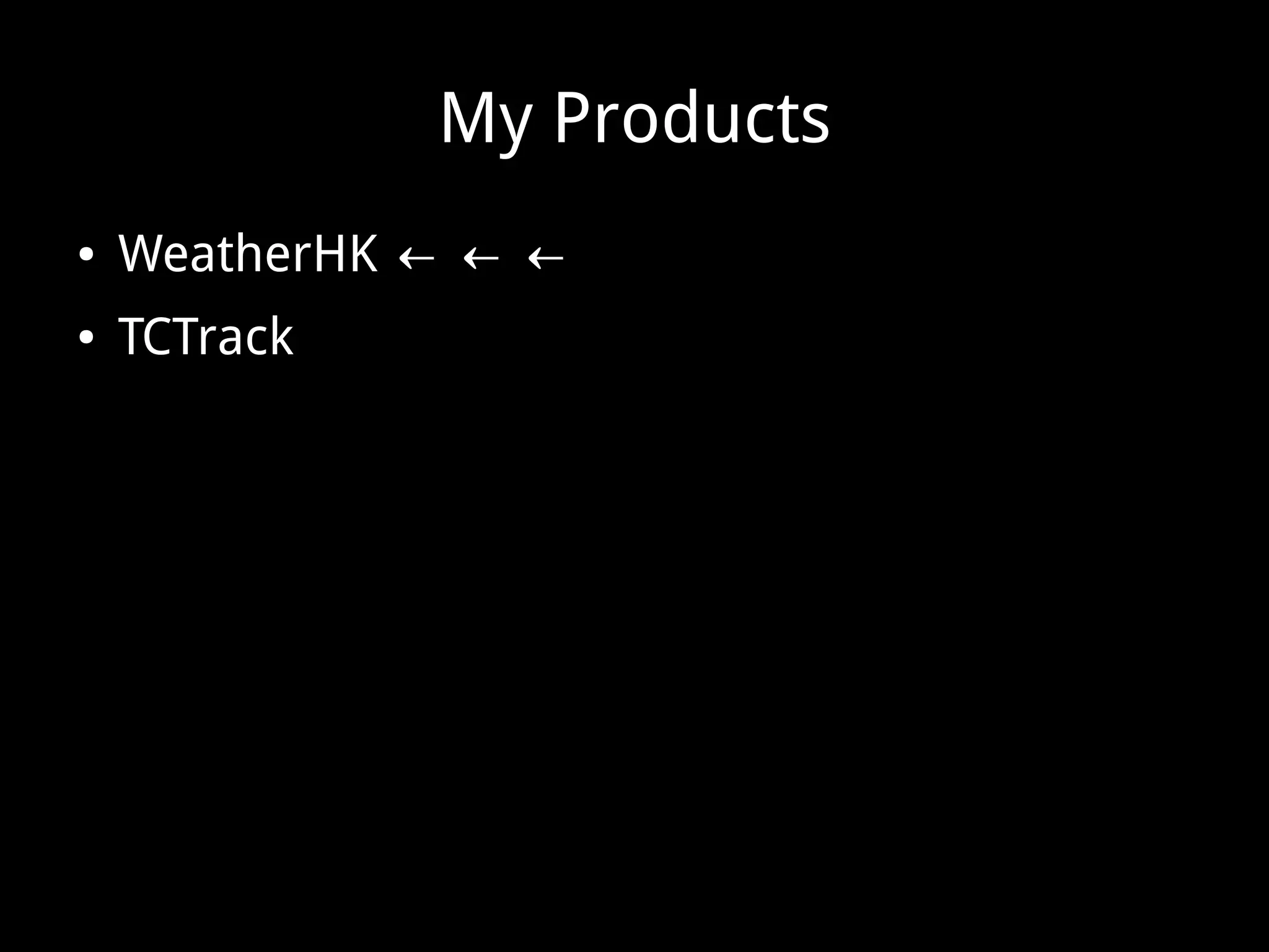 My Products
● WeatherHK ← ← ←
● TCTrack
 