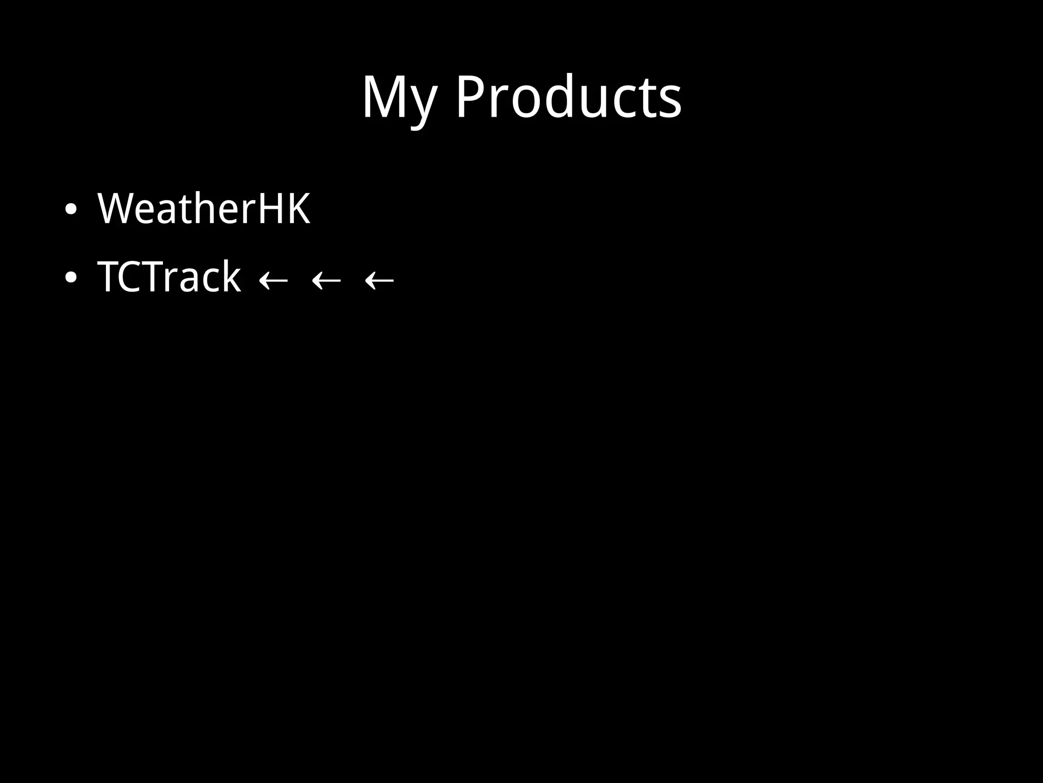 My Products
● WeatherHK
● TCTrack ← ← ←
 