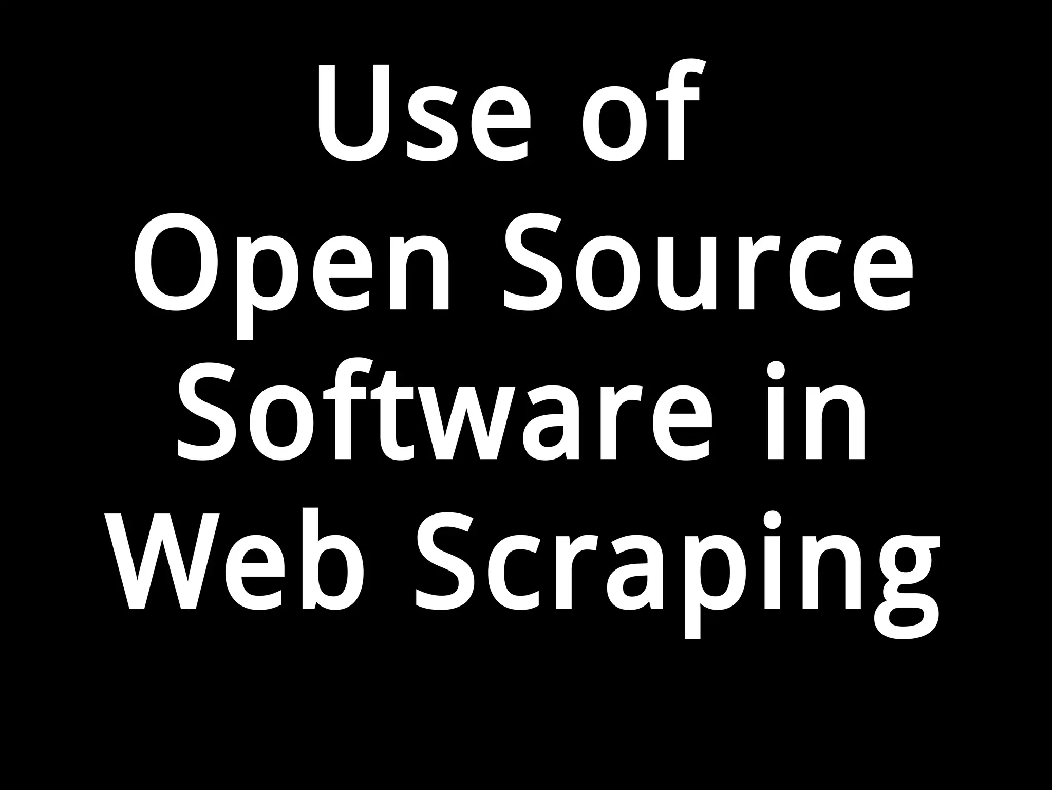 Use of
Open Source
Software in
Web Scraping
 