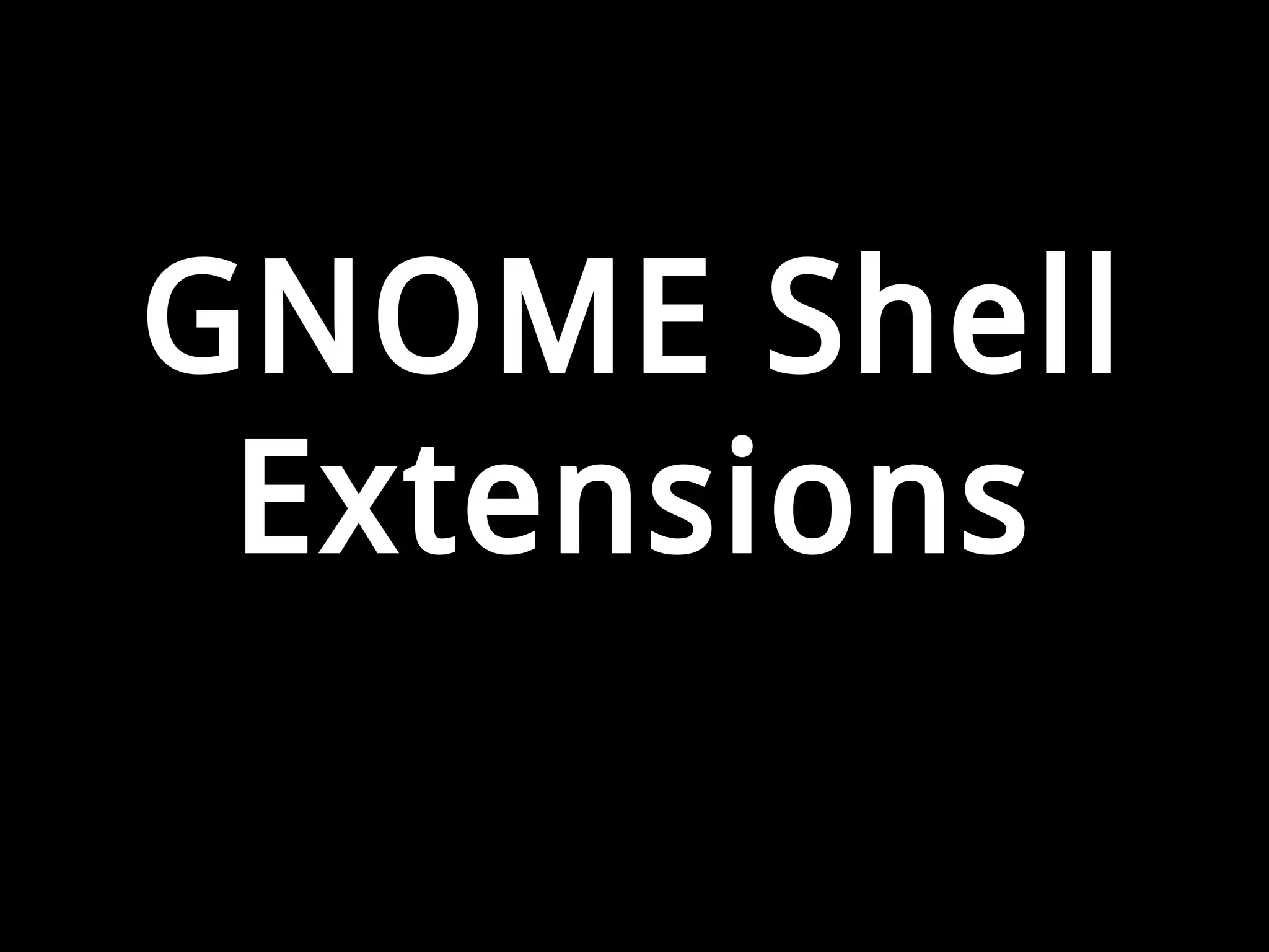 GNOME Shell
Extensions
 
