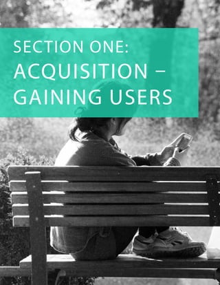 SECTION ONE:
ACQUISITION –
GAINING USERS
 