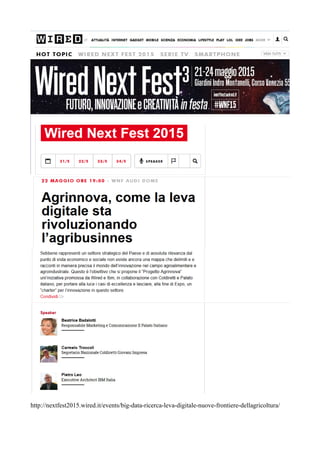 http://nextfest2015.wired.it/events/big-data-ricerca-leva-digitale-nuove-frontiere-dellagricoltura/
 