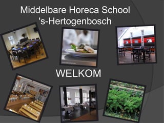 Middelbare Horeca School's-Hertogenbosch WELKOM 