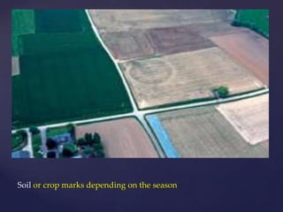 Soil or crop marks depending on the season

 