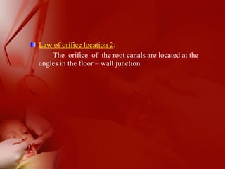 Law of orifice location 2:
The orifice of the root canals are located at the
angles in the floor – wall junction
 