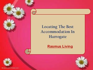 Locating The Best
Accommodation In
Harrogate
Rasmus Living
 