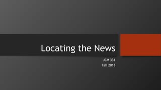 Locating the News
JCM 331
Fall 2018
 