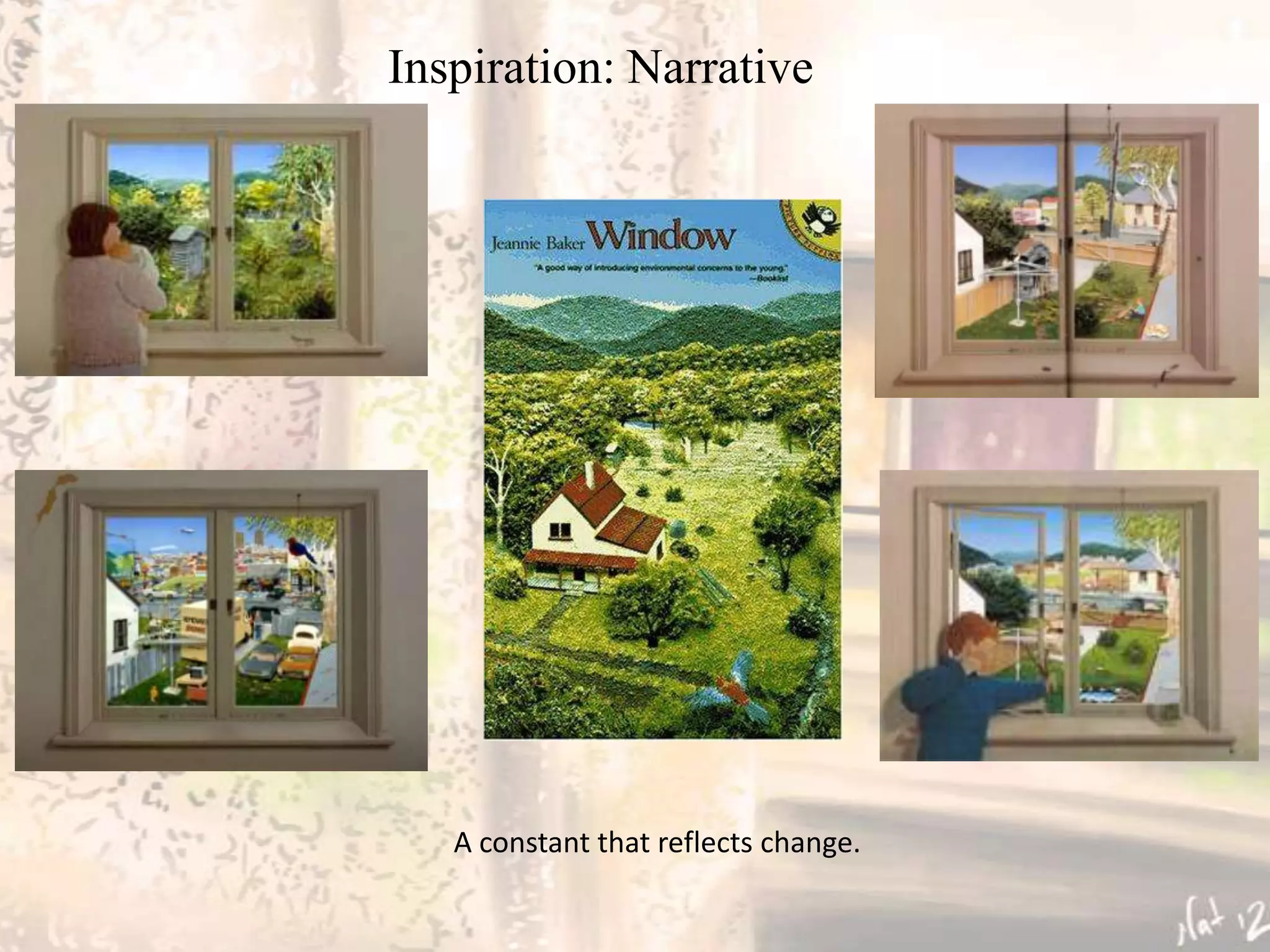 Inspiration: Narrative




   A constant that reflects change.
 