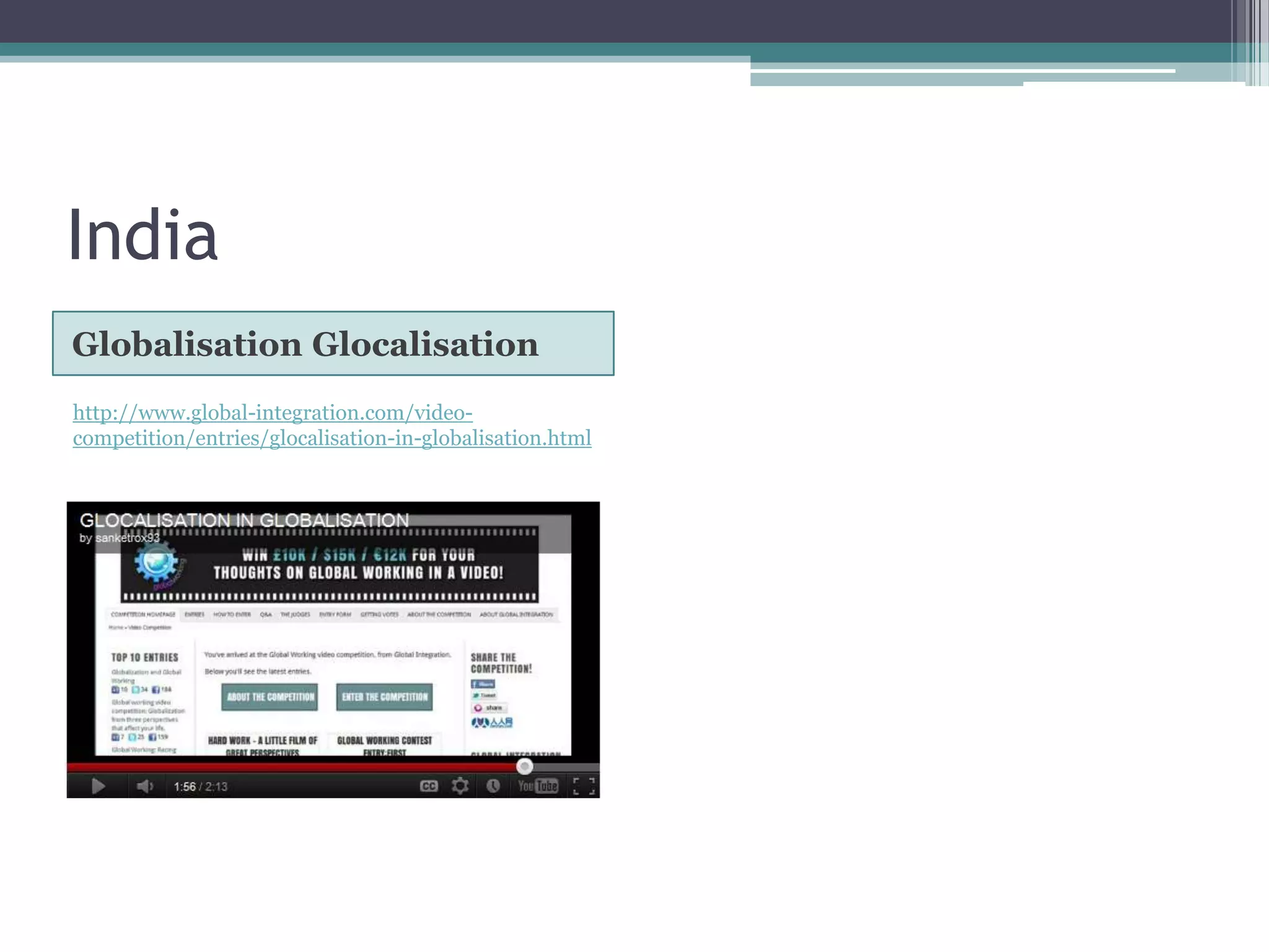 India
Globalisation Glocalisation
http://www.global-integration.com/video-
competition/entries/glocalisation-in-globalisation.html
 