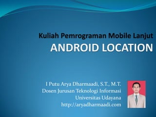 I Putu Arya Dharmaadi, S.T., M.T.
Dosen Jurusan Teknologi Informasi
Universitas Udayana
http://aryadharmaadi.com
 