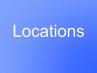 Locations
 
