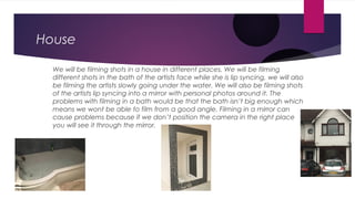 House
We will be filming shots in a house in different places. We will be filming
different shots in the bath of the artis...